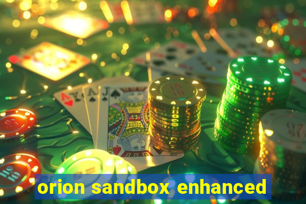 orion sandbox enhanced