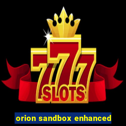 orion sandbox enhanced