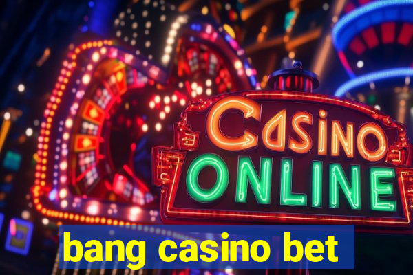 bang casino bet