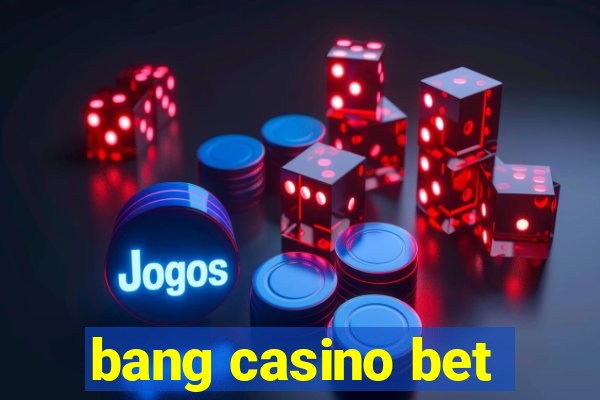 bang casino bet