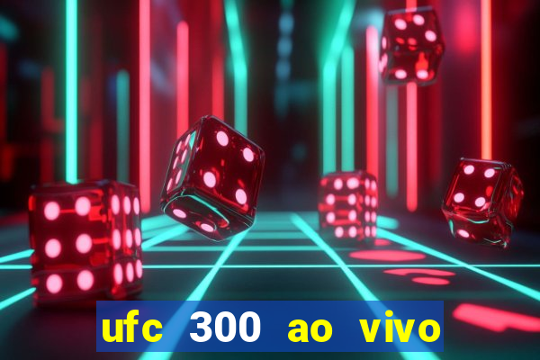 ufc 300 ao vivo online grátis