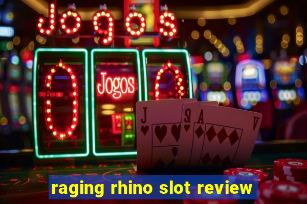 raging rhino slot review