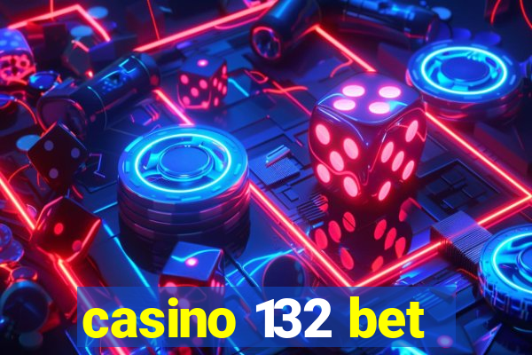 casino 132 bet