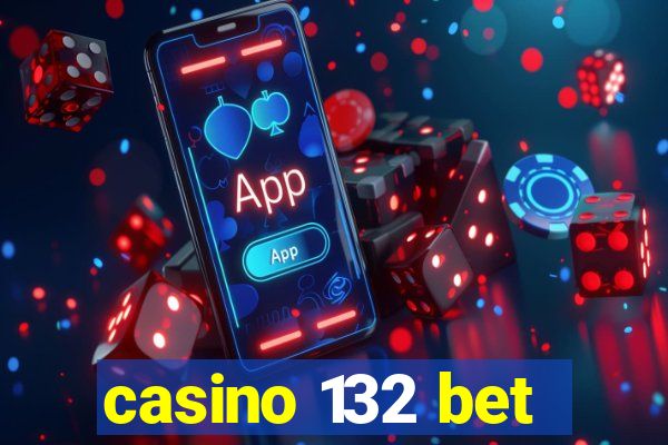 casino 132 bet