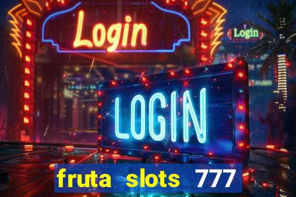 fruta slots 777 paga mesmo