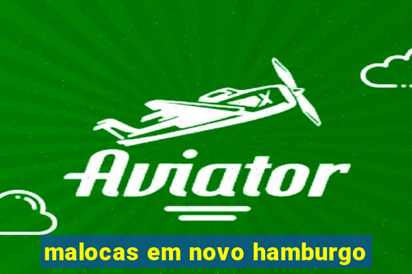 malocas em novo hamburgo