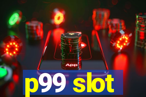 p99 slot