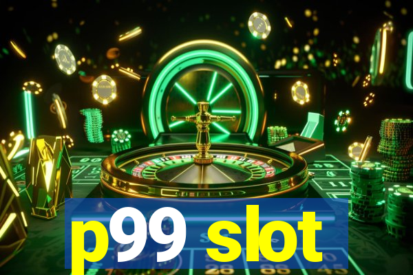 p99 slot