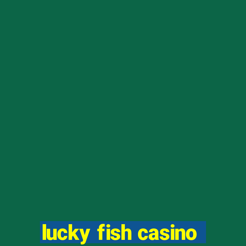 lucky fish casino