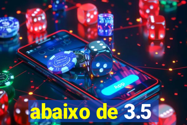 abaixo de 3.5