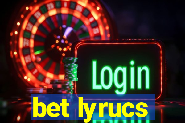 bet lyrucs