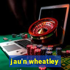 jau'n wheatley