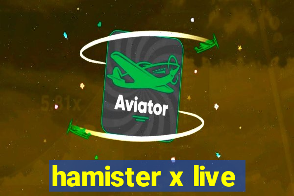 hamister x live