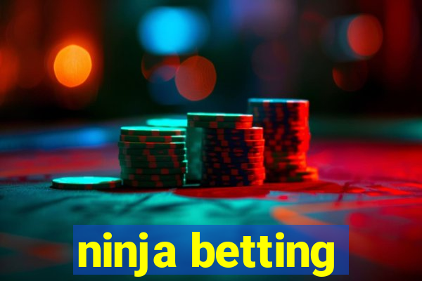 ninja betting