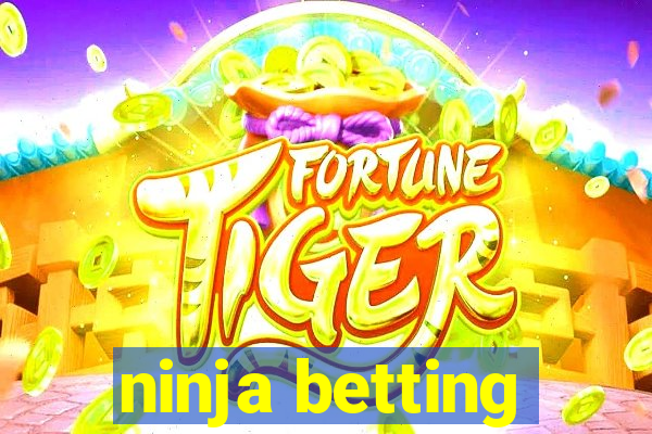 ninja betting