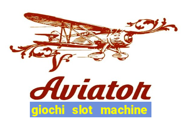 giochi slot machine gratis senza registrazione