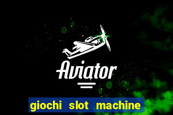 giochi slot machine gratis senza registrazione