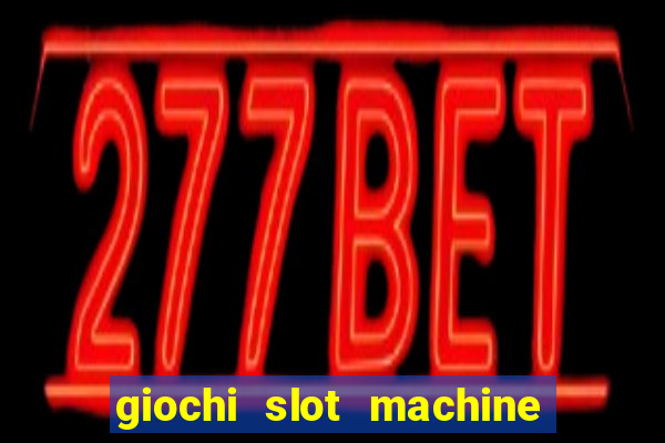 giochi slot machine gratis senza registrazione