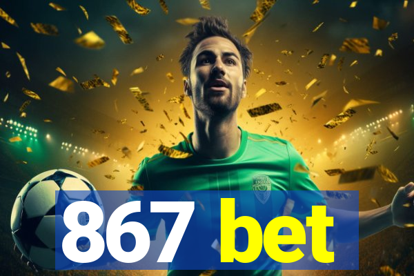 867 bet