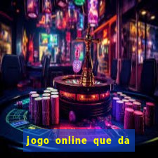 jogo online que da dinheiro de verdade