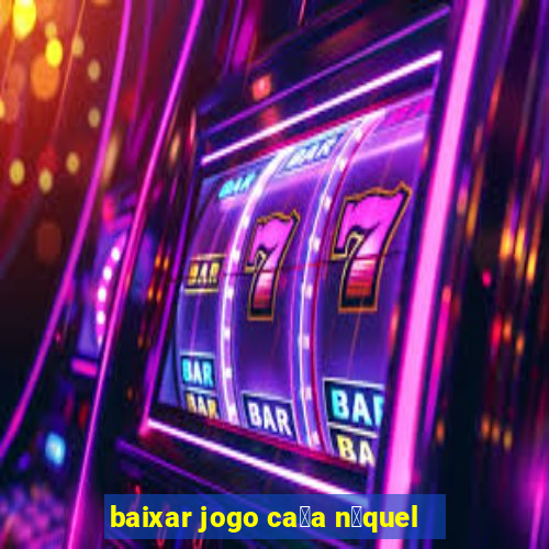 baixar jogo ca莽a n铆quel