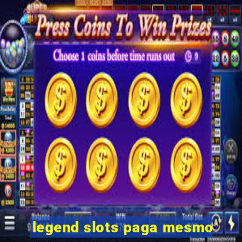 legend slots paga mesmo