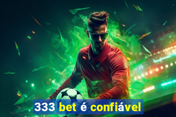 333 bet é confiável