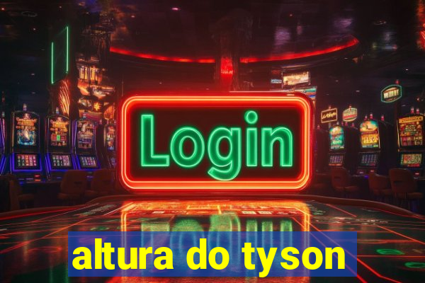 altura do tyson