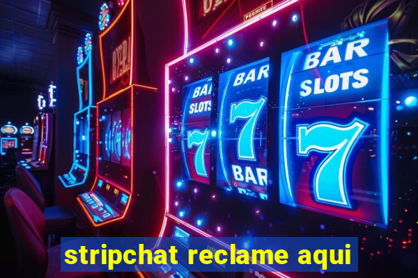 stripchat reclame aqui