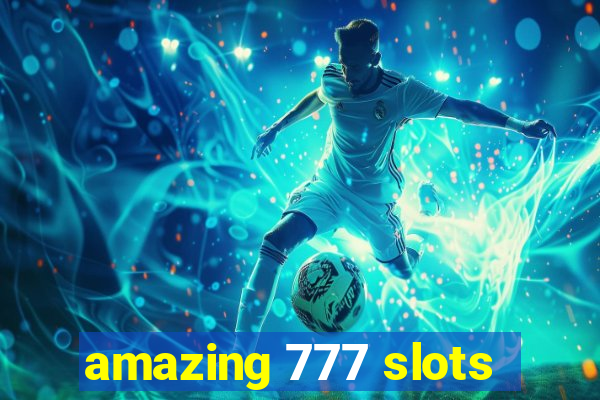 amazing 777 slots