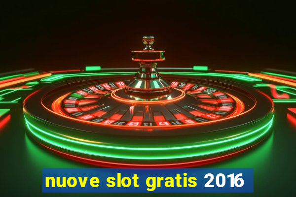 nuove slot gratis 2016