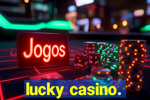 lucky casino.