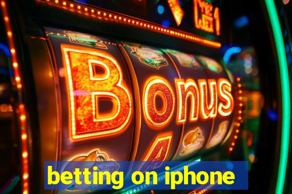 betting on iphone