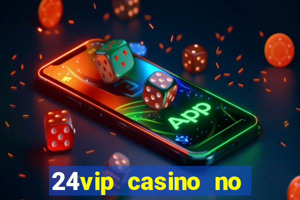 24vip casino no deposit bonus