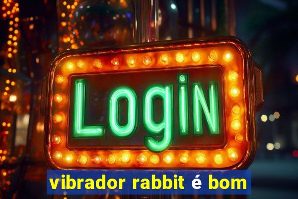 vibrador rabbit é bom