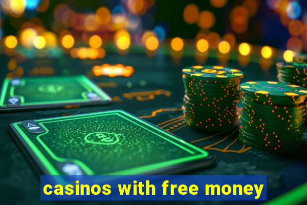 casinos with free money