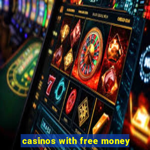 casinos with free money