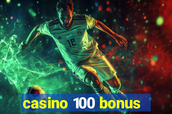 casino 100 bonus