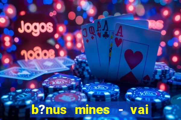 b?nus mines - vai de bet