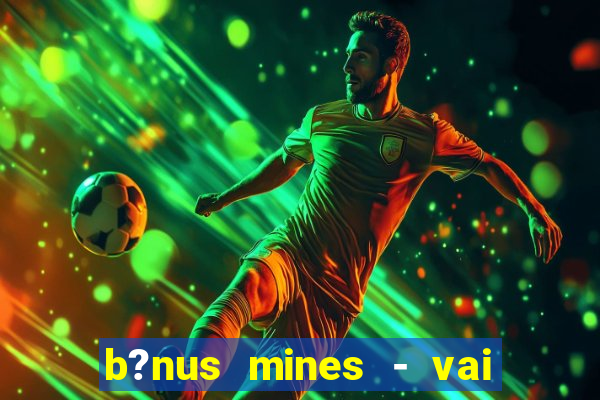 b?nus mines - vai de bet