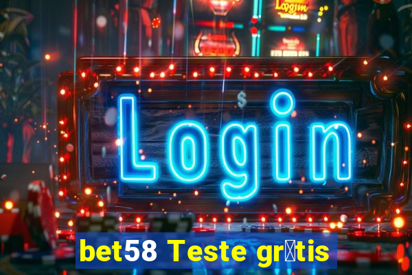 bet58 Teste gr谩tis