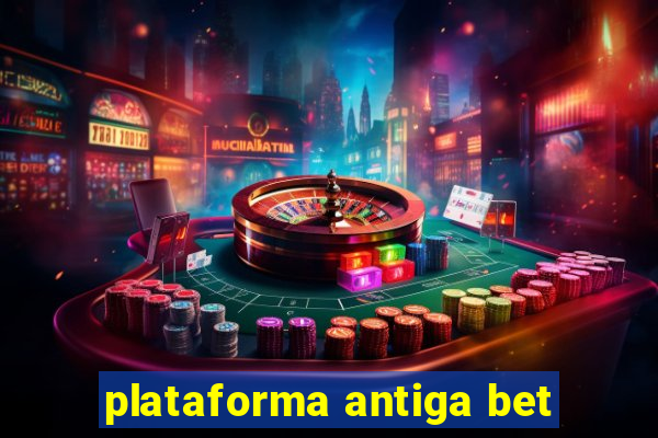 plataforma antiga bet