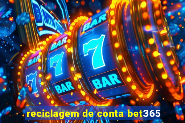 reciclagem de conta bet365