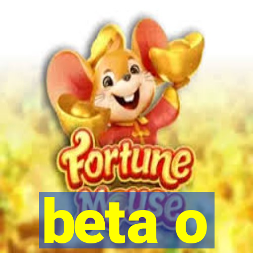 beta o