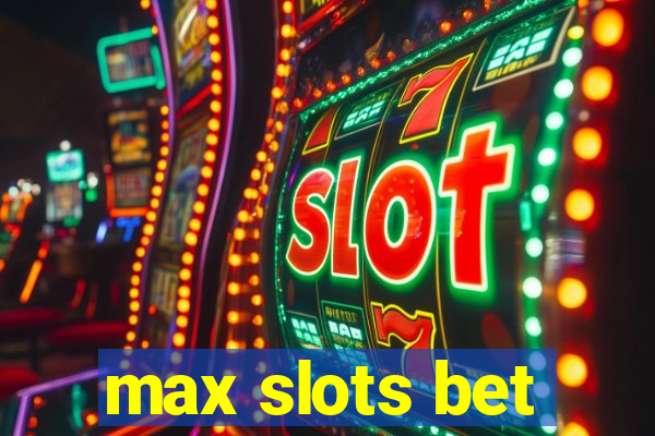 max slots bet