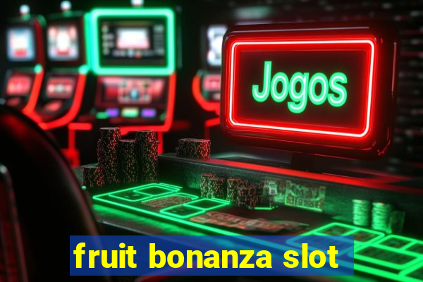 fruit bonanza slot