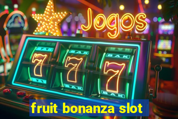 fruit bonanza slot