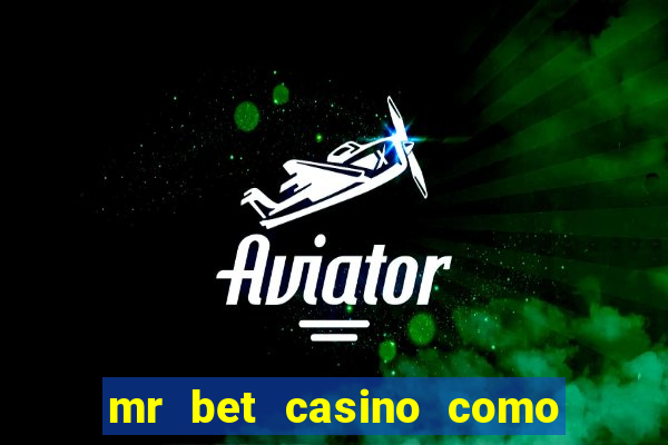 mr bet casino como retirar dinheiro