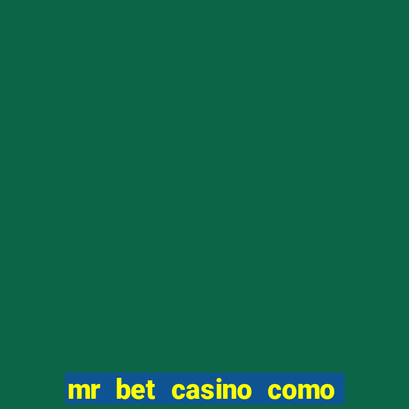 mr bet casino como retirar dinheiro