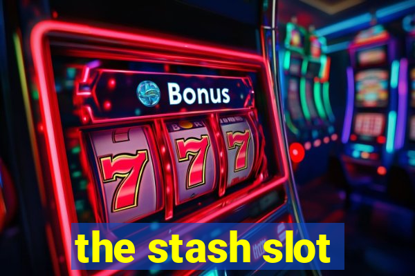 the stash slot